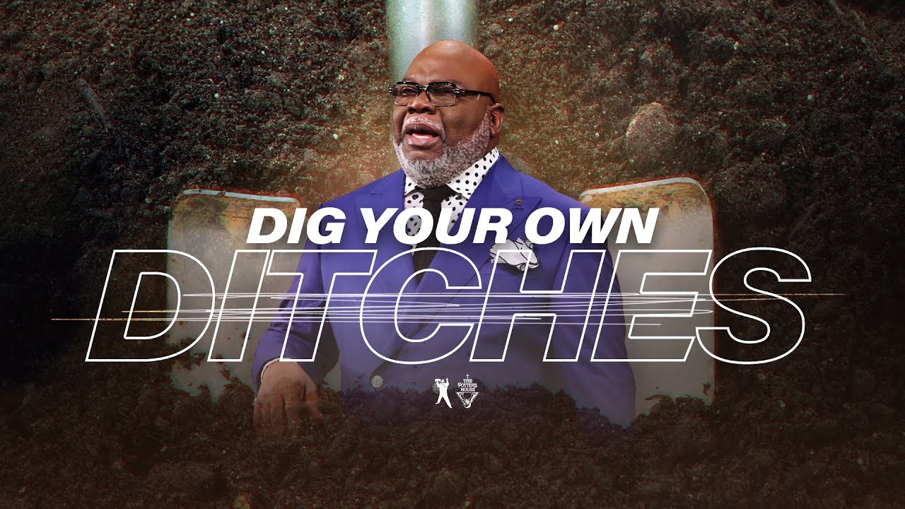 Dig Your Own Ditches – Bishop T.D. Jakes [October 27, 2019]