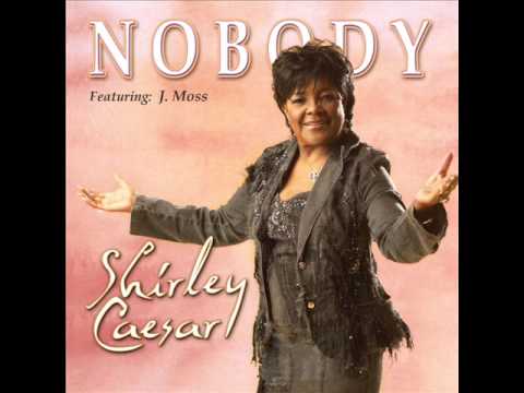 Shirley Ceasar feat. J. Moss – Nobody (Song and Lyrics)